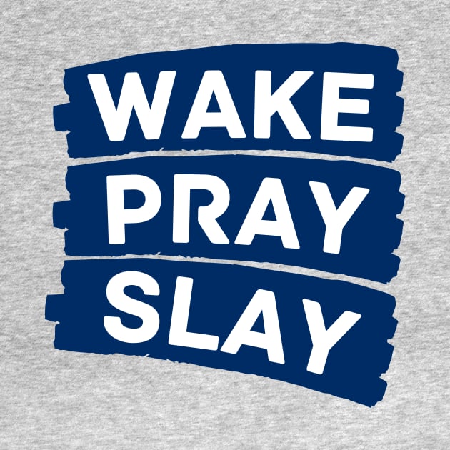 Wake pray slay | Christian by All Things Gospel